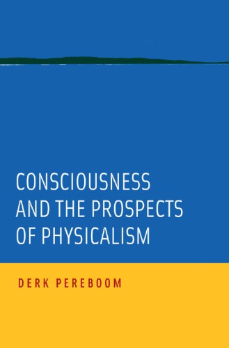 Consciousness And The Prospects Of Physicalism Pereboom Derk
