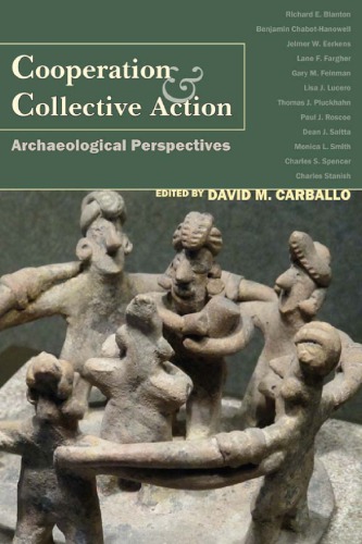 Cooperation And Collective Action Archaeological Perspectives Carballo