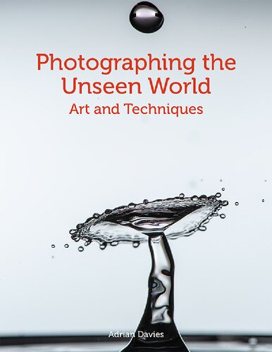 Photographing The Unseen World Art And Techniques 1st Edition Adrian Davies
