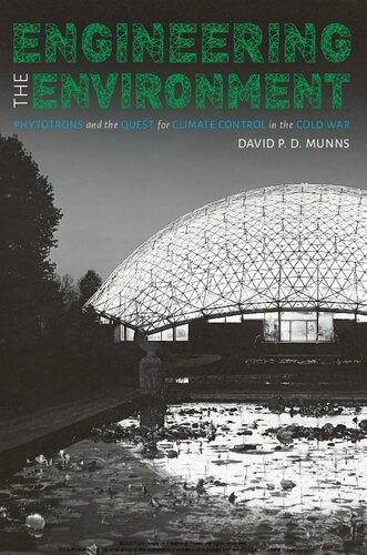 Engineering The Environment Phyototrons And The Question For Climate Control In The Cold War David Pd Munns