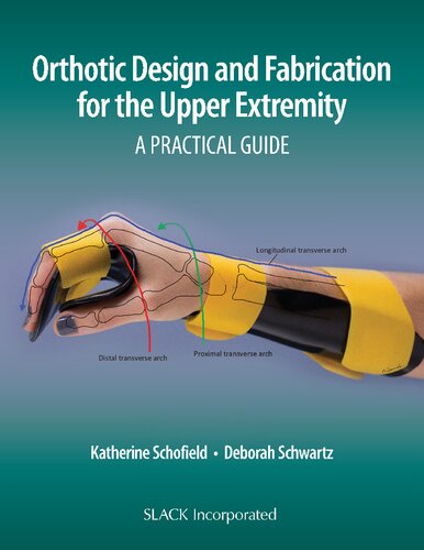 Orthotic Design And Fabrication For The Upper Extremity A Practical Guide Katherine A Schofield Deborah Schwartz
