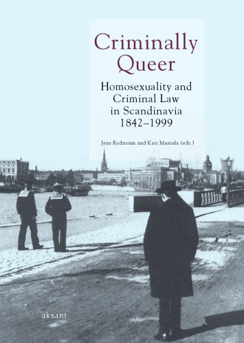 Criminally Queer Homosexuality And Criminal Law In Scandinavia 18421999 1st Edition Jens Rydstrm