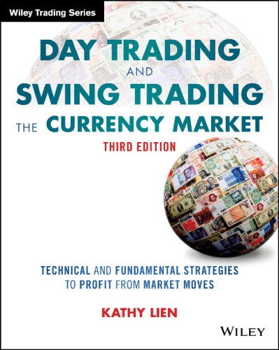 Day Trading And Swing Trading The Currency Market Technical And Fundamental Strategies To Profit From Market Moves Kathy Lien