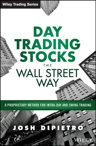 Day Trading Stocks The Wall Street Way A Proprietary Method For Intraday And Swing Trading Dipietro