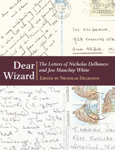 Dear Wizard The Letters Of Nicholas Delbanco And Jon Manchip White Delbanco