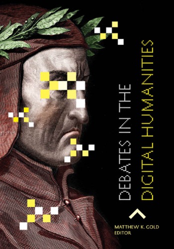 Debates In The Digital Humanities Gold Matthew K