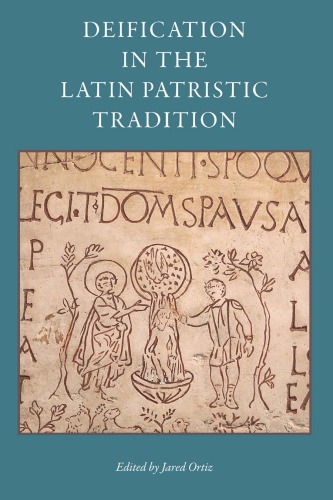Deification In The Latin Patristic Tradition Ortiz Jarededitor