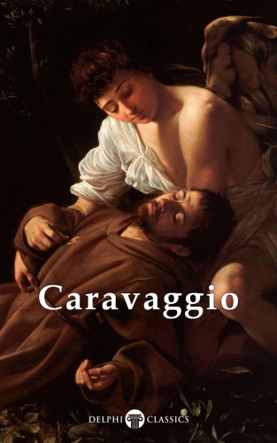 Delphi Complete Works Of Caravaggio Illustrated Caravaggio Michelangelo Merisi Da