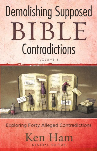 Demolishing Supposed Bible Contradictions Volume 1 Ham Keneditor