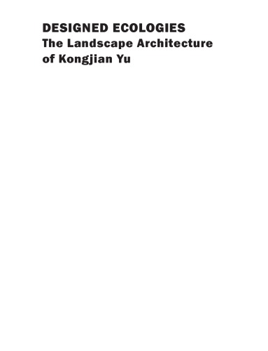 Designed Ecologies The Landscape Architecture Of Kongjian Yu Saunders