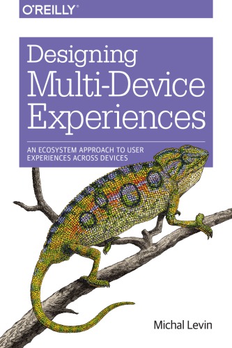 Designing Multidevice Experiences An Ecosystem Approach To User Experiences Across Devices Levin