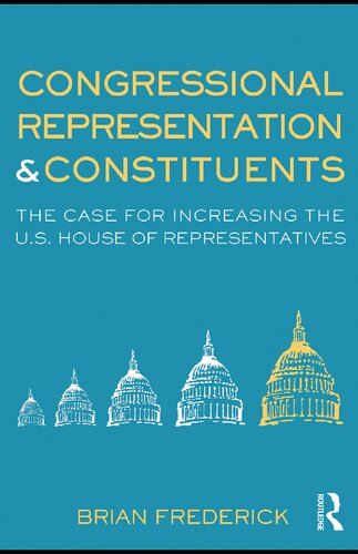 Congressional Representation And Constituents The Case For Increasing The Us House Of Representatives 1st Edition Brian Frederick