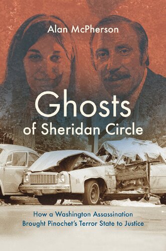 Ghosts Of Sheridan Circle How A Washington Assassination Brought Pinochets Terror State To Justice Alan Mcpherson