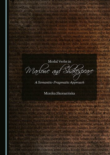 Modal Verbs In Marlowe And Shakespeare A Semanticpragmatic Approach 1st Edition Monika Skorasiska