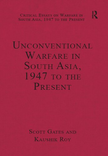 Unconventional Warfare In South Asia 1947 To The Present 1st Edition Scott Gates