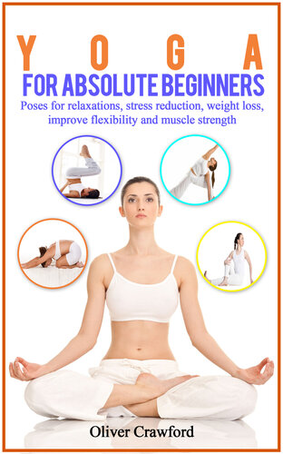 Yoga For Absolute Beginners Poses For Relaxations Stress Reduction Weight Loss Improve Flexibility And Muscle Strength Crawford