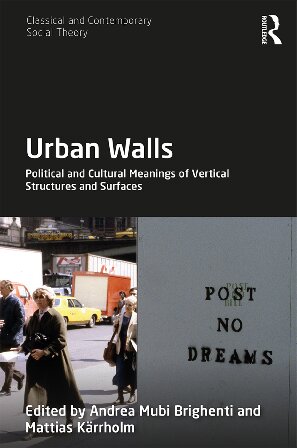 Urban Walls Political And Cultural Meanings Of Vertical Structures And Surfaces Andrea Mubi Brighenti Editor Mattias Krrholm Editor