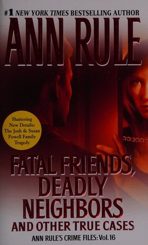 Fatal Friends Deadly Neighbors Ann Rules Crime Files Rule