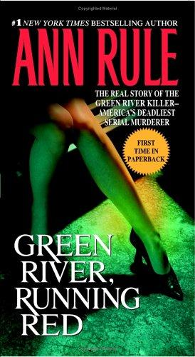 Green River Running Red The Real Story Of The Green River Killeramericas Deadliest Serial Murderer Ann Rule