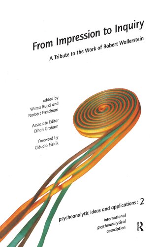 From Impression To Inquiry A Tribute To The Work Of Robert Wallerstein The International Psychoanalytical Association Psychoanalytic Ideas And Applications Series 1st Edition Wilma Bucci