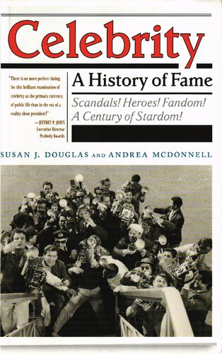 Celebrity A History Of Fame 1st Edition Susan J Douglas And Andrea Mcdonnell