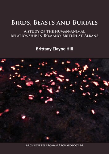 Birds Beasts And Burials A Study Of The Humananimal Relationship In Romanobritish St Albans Brittany Elayne Hill