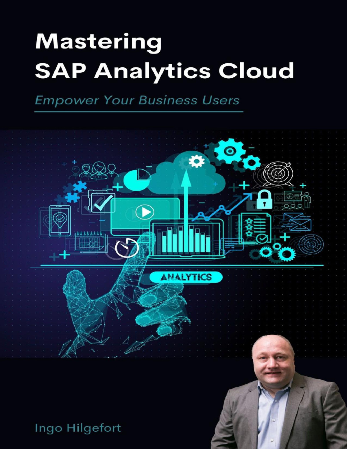 Mastering Sap Analytics Cloud Empower Your Business Users Hilgefort
