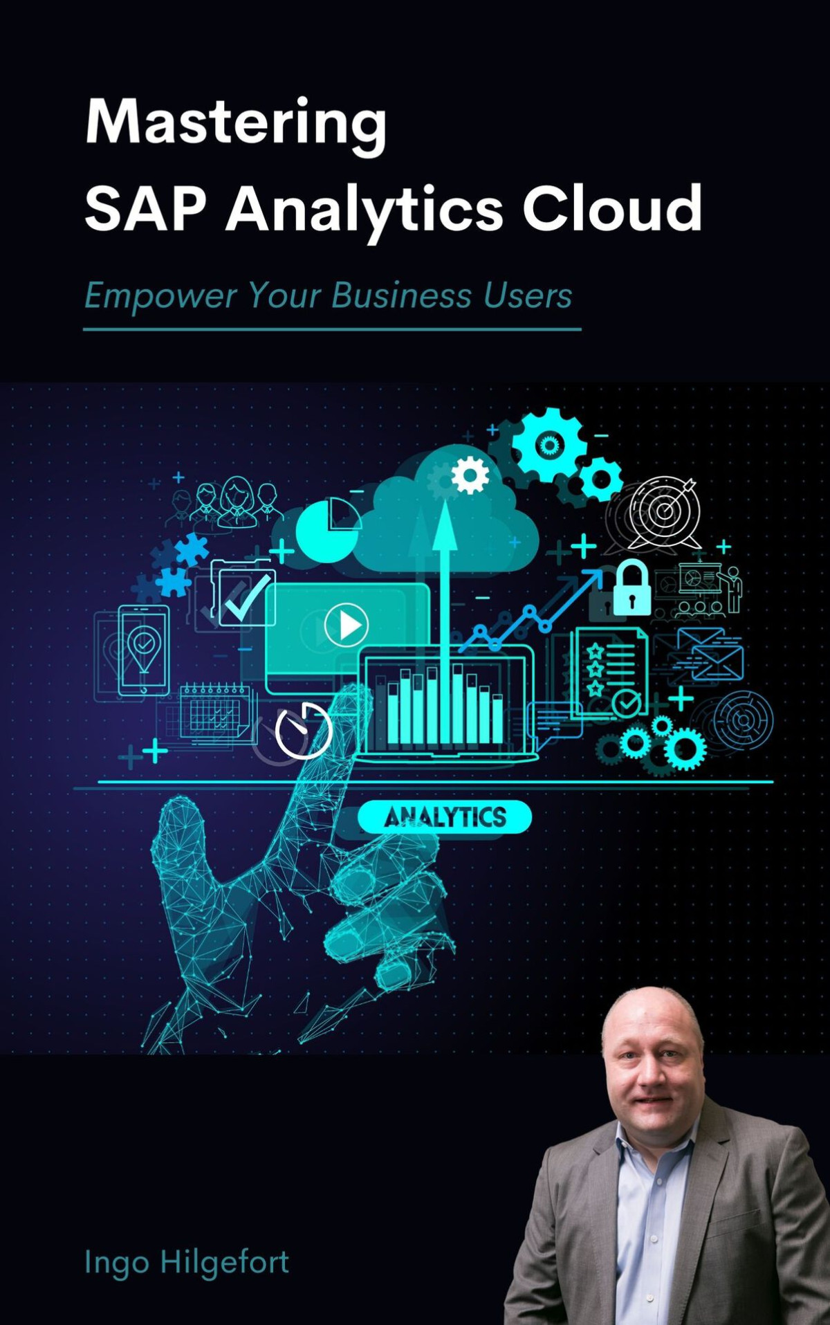 Mastering Sap Analytics Cloud Empower Your Business Users Ingo Hilgefort Hilgefort