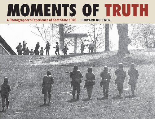 Moments Of Truth A Photographers Experience Of Kent State 1970 Howard Ruffner