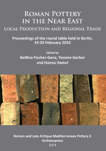 Roman Pottery In The Near East Local Production And Regional Trade Proceedings Of The Round Table Held In Berlin 1920 February 2010 Uk Ed Bettina Fischergenz Editor