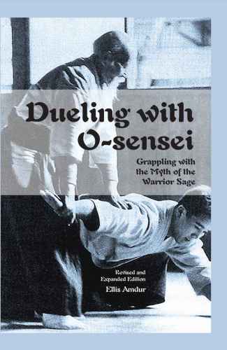 Dueling With Osensei Grappling With The Myth Of The Warrior Sage Amdur