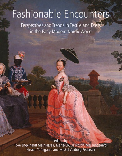 Fashionable Encounters Perspectives And Trends In Textile And Dress In The Early Modern Nordic World Tove Engelhardt Mathiassen