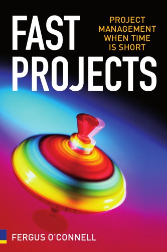 Fast Projects Project Management When Time Is Short Oconnell