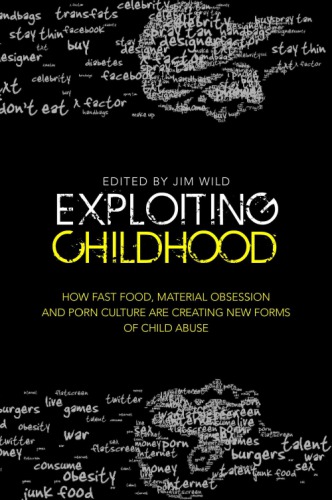 Exploiting Childhood How Fast Food Material Obsession And Porn Culture Are Creating New Forms Of Child Abuse Wild