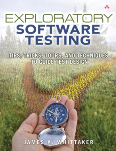 Exploratory Software Testing Tips Tricks Tours And Techniques To Guide Test Design Whittaker