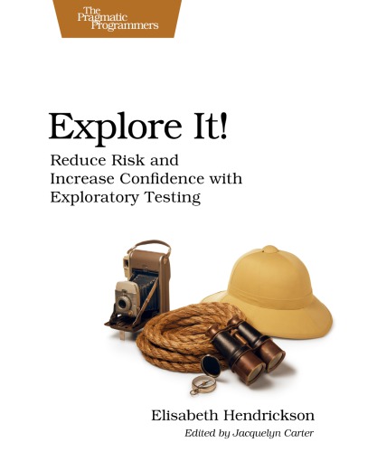 Explore It Reduce Risk And Increase Confidence With Exploratory Testing Hendrickson
