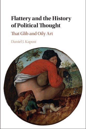 Flattery And The History Of Political Thought That Glib And Oily Art Kapust