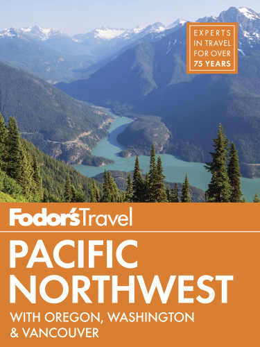 Fodors Pacific Northwest With Oregon Washington Vancouver Fodors Travel Guides