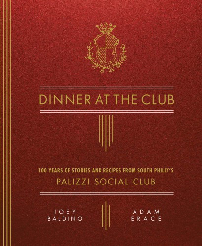 Dinner At The Club 100 Years Of Stories And Recipes From South Phillys Palizzi Social Club Baldino