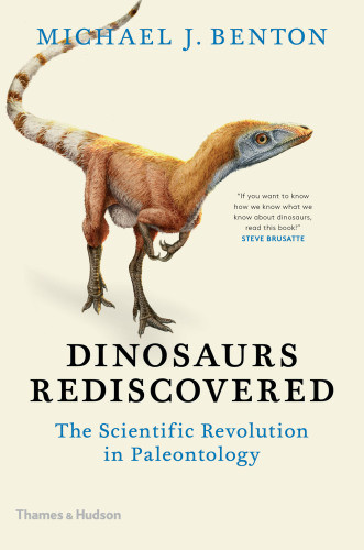 Dinosaurs Rediscovered The Scientific Revolution In Paleontology Benton