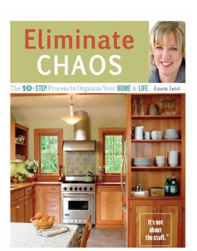 Eliminate Chaos The 10step Process To Organize Your Home And Life Leist