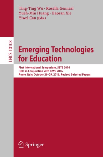 Emerging Technologies For Education First International Symposium Sete 2016 Held In Conjunction With Icwl 2016 Rome Italy October 2629 2016 Revised Selected Papers Wu