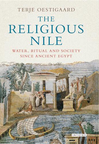 The Religious Nile Water Ritual And Society Since Ancient Egypt Terje Oestigaard