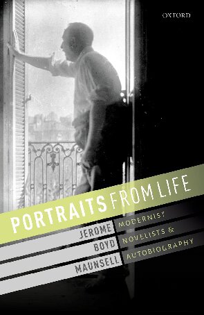 Portraits From Life Modernist Novelists And Autobiography Jerome Boyd Maunsell