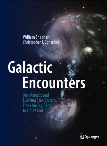 Galactic Encounters Our Majestic And Evolving Starsystem From The Big Bang To Times End Sheehan