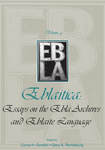 Eblaitica Essays On The Ebla Archives An Deblaite Language Cyrus H Gordon Eds Gary A Rendsburg Eds