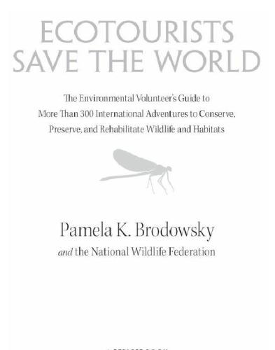 Ecotourists Save The World The Environmental Volunteers Guide To More Than 300 International Adventures Toconserve Preserve And Rehabilitate Wildlife And Habitats Brodowsky