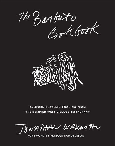 The Barbuto Cookbook Californiaitalian Cooking From The Beloved West Village Restaurant Jonathan Waxman
