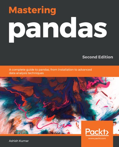 Mastering Pandas A Complete Guide To Pandas From Installation To Advanced Data Analysis Techniques 2nd Edition 2nd Edition Ashish Kumar