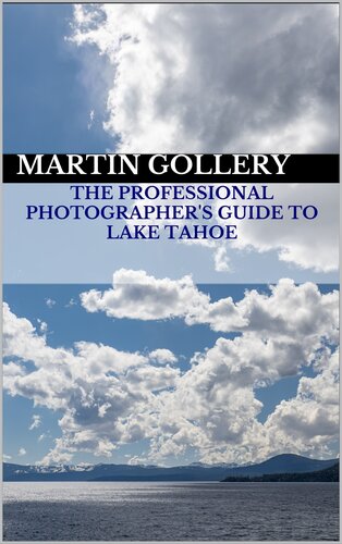The Professional Photographers Guide To Lake Tahoe Gollery Martin